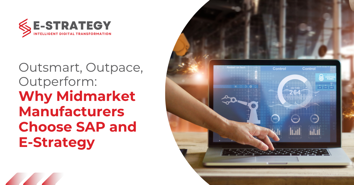 Outsmart, Outpace, outperform: Why Midmarket Manufacturers Choose SAP and E-Strategy